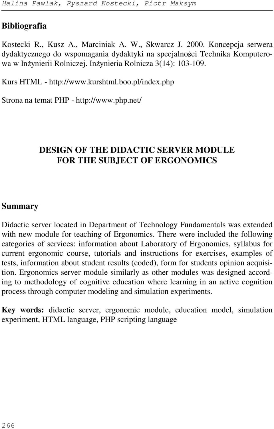 php Strona na temat PHP - http://www.php.net/ DESIGN OF THE DIDACTIC SERVER MODULE FOR THE SUBJECT OF ERGONOMICS Summary Didactic server located in Department of Technology Fundamentals was extended