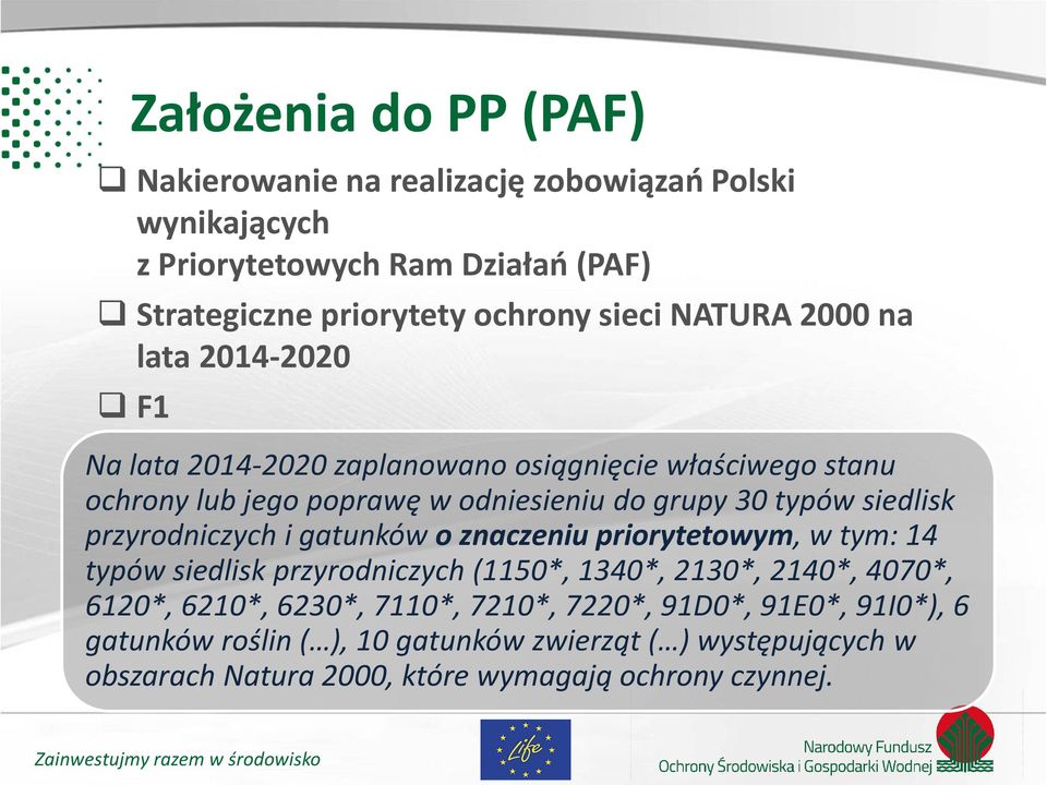 siedlisk przyrodniczych i gatunków o znaczeniu priorytetowym, w tym: 14 typów siedlisk przyrodniczych (1150*, 1340*, 2130*, 2140*, 4070*, 6120*, 6210*,
