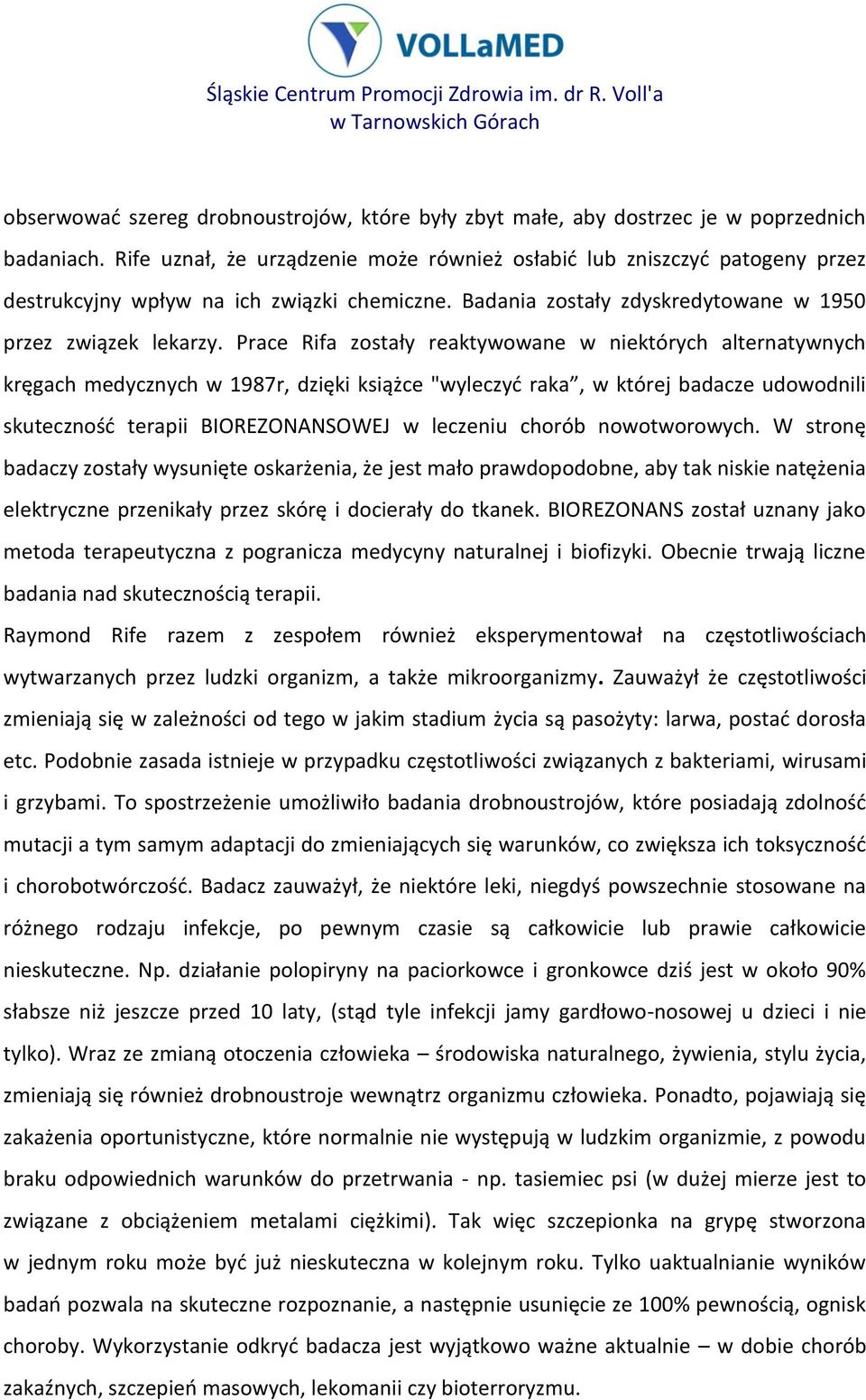 Prace Rifa zostały reaktywowane w niektórych alternatywnych kręgach medycznych w 1987r, dzięki książce "wyleczyć raka, w której badacze udowodnili skuteczność terapii BIOREZONANSOWEJ w leczeniu