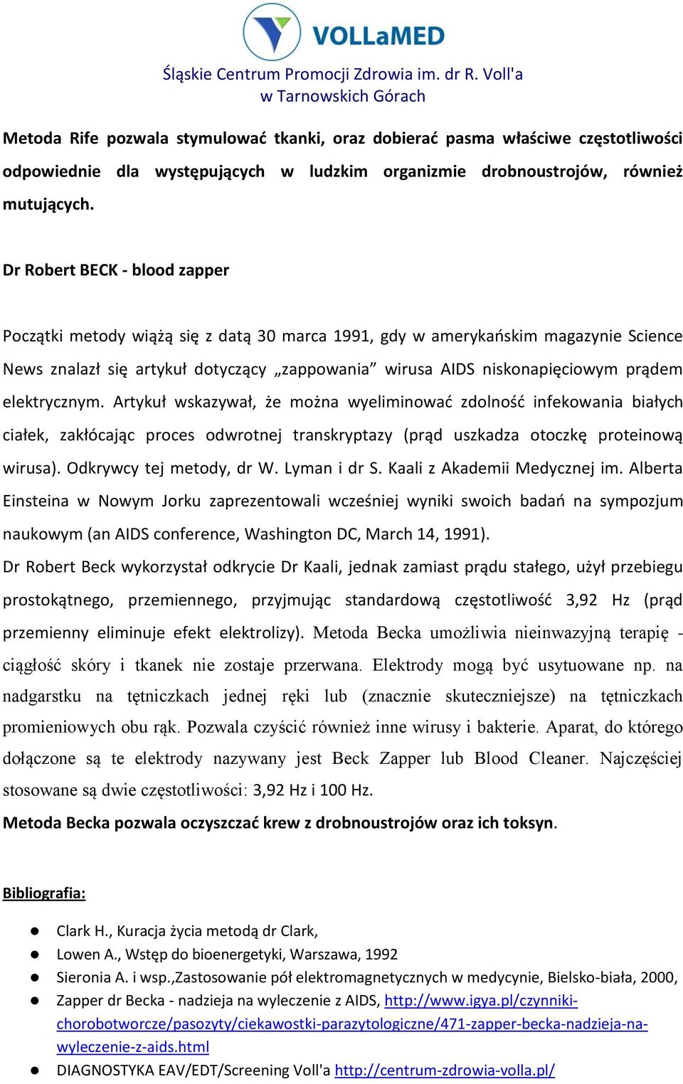 elektrycznym. Artykuł wskazywał, że można wyeliminować zdolność infekowania białych ciałek, zakłócając proces odwrotnej transkryptazy (prąd uszkadza otoczkę proteinową wirusa).