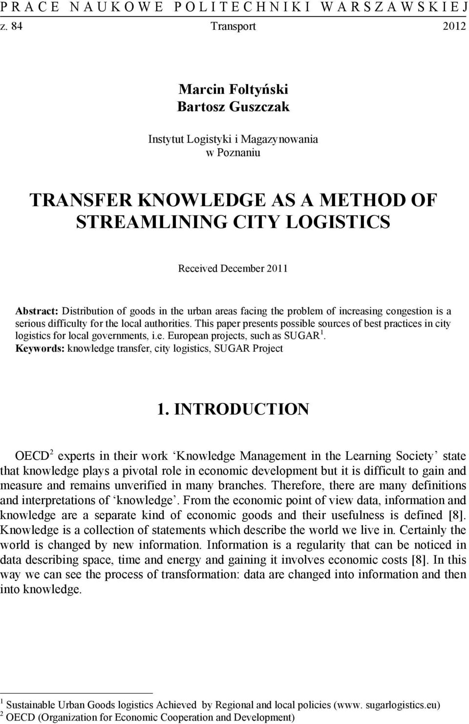 This paper presents possible sources of best practices in city logistics for local governments, i.e. European projects, such as SUGAR 1. Keywords: knowledge transfer, city logistics, SUGAR Project 1.