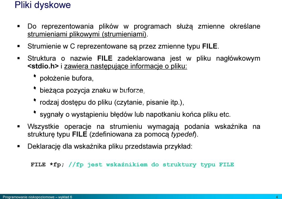 h> i zawiera następujące informacje o pliku: ۰ położenie bufora, ۰ bieżąca pozycja znaku w buforze, ۰ rodzaj dostępu do pliku (czytanie, pisanie itp.