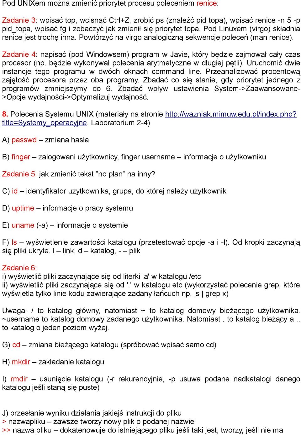 Zadanie 4: napisać (pod Windowsem) program w Javie, który będzie zajmował cały czas procesor (np. będzie wykonywał polecenia arytmetyczne w długiej pętli).