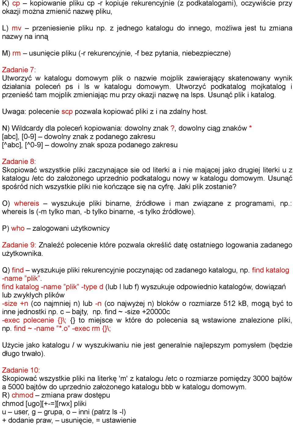 zawierający skatenowany wynik działania poleceń ps i ls w katalogu domowym. Utworzyć podkatalog mojkatalog i przenieść tam mojplik zmieniając mu przy okazji nazwę na lsps. Usunąć plik i katalog.
