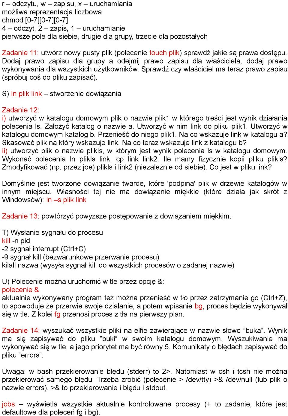 Dodaj prawo zapisu dla grupy a odejmij prawo zapisu dla właściciela, dodaj prawo wykonywania dla wszystkich użytkowników. Sprawdź czy właściciel ma teraz prawo zapisu (spróbuj coś do pliku zapisać).