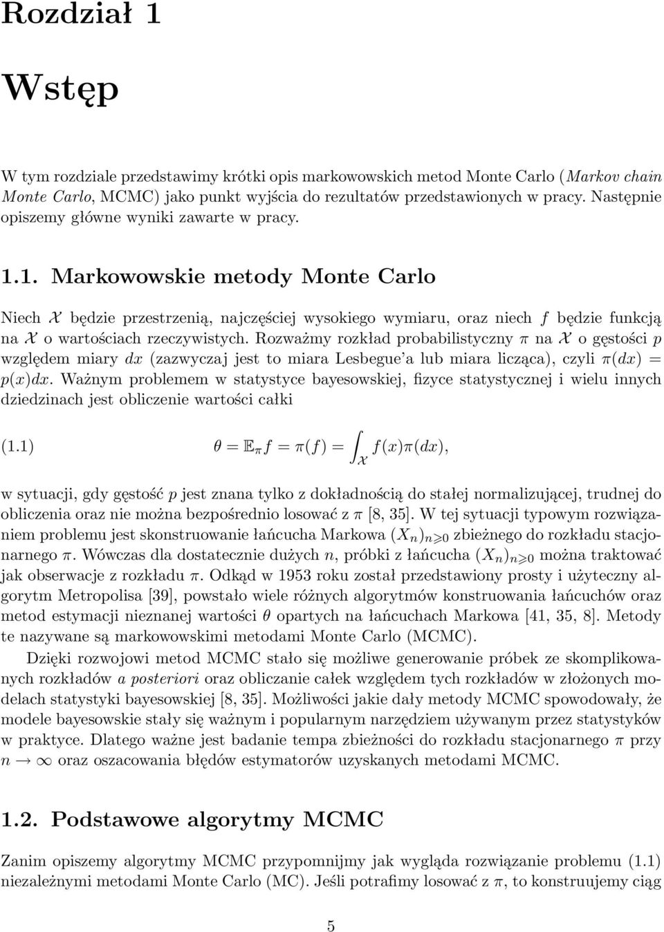 1. Markowowskie metody Monte Carlo Niech X będzie przestrzenią, najczęściej wysokiego wymiaru, oraz niech f będzie funkcją na X o wartościach rzeczywistych.