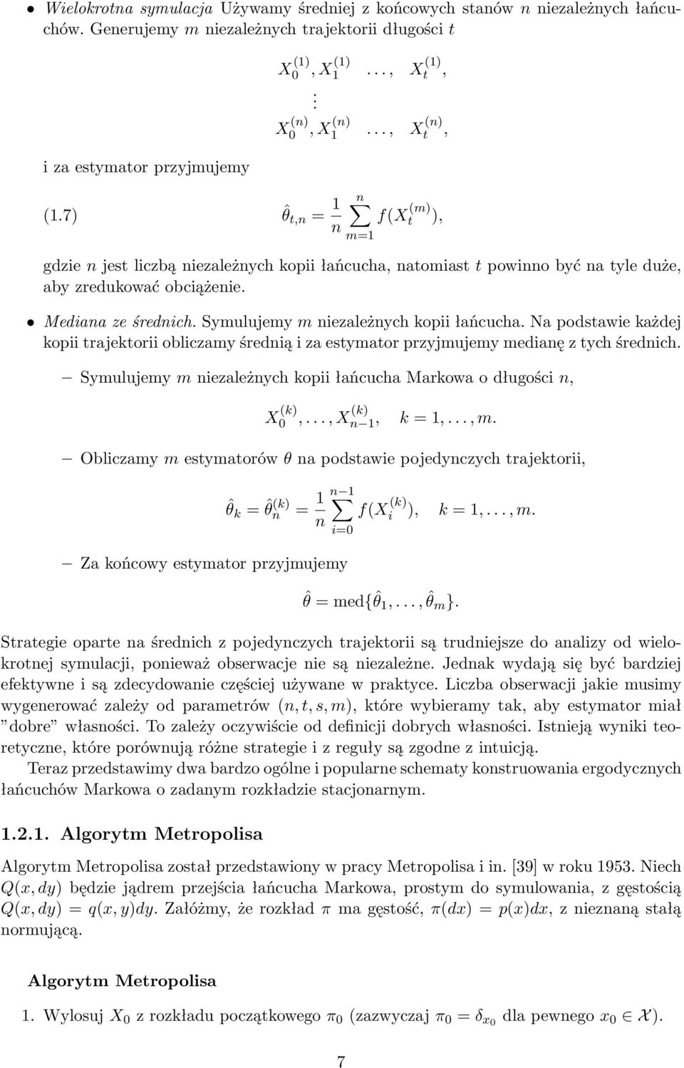 Symulujemy m niezależnych kopii łańcucha. Na podstawie każdej kopii trajektorii obliczamy średnią i za estymator przyjmujemy medianę z tych średnich.
