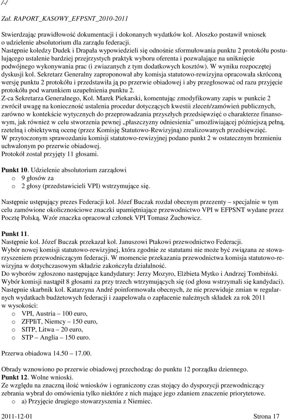 podwójnego wykonywania prac (i zwiazanych z tym dodatkowych kosztów). W wyniku rozpoczętej dyskusji kol.