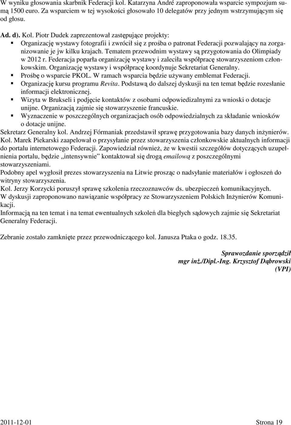 Tematem przewodnim wystawy są przygotowania do Olimpiady w 2012 r. Federacja poparła organizację wystawy i zaleciła współpracę stowarzyszeniom członkowskim.