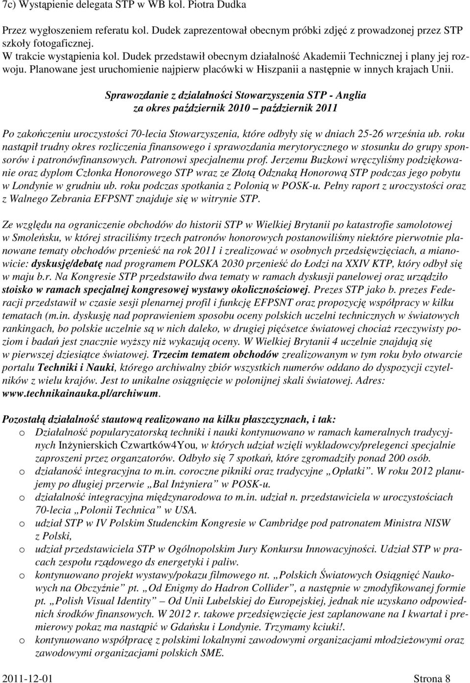 Sprawozdanie z dzialałności Stowarzyszenia STP - Anglia za okres październik 2010 październik 2011 Po zakończeniu uroczystości 70-lecia Stowarzyszenia, które odbyły się w dniach 25-26 września ub.