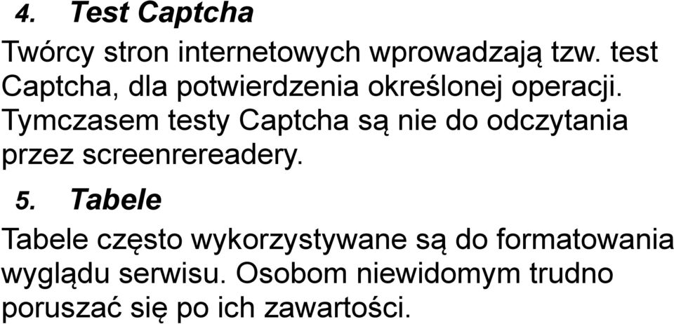 Tymczasem testy Captcha są nie do odczytania przez screenrereadery. 5.