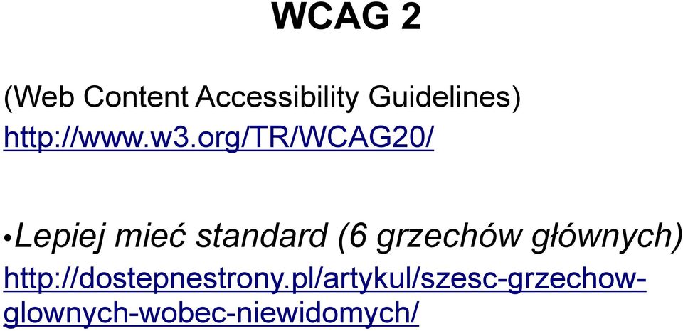 org/tr/wcag20/ Lepiej mieć standard (6 grzechów