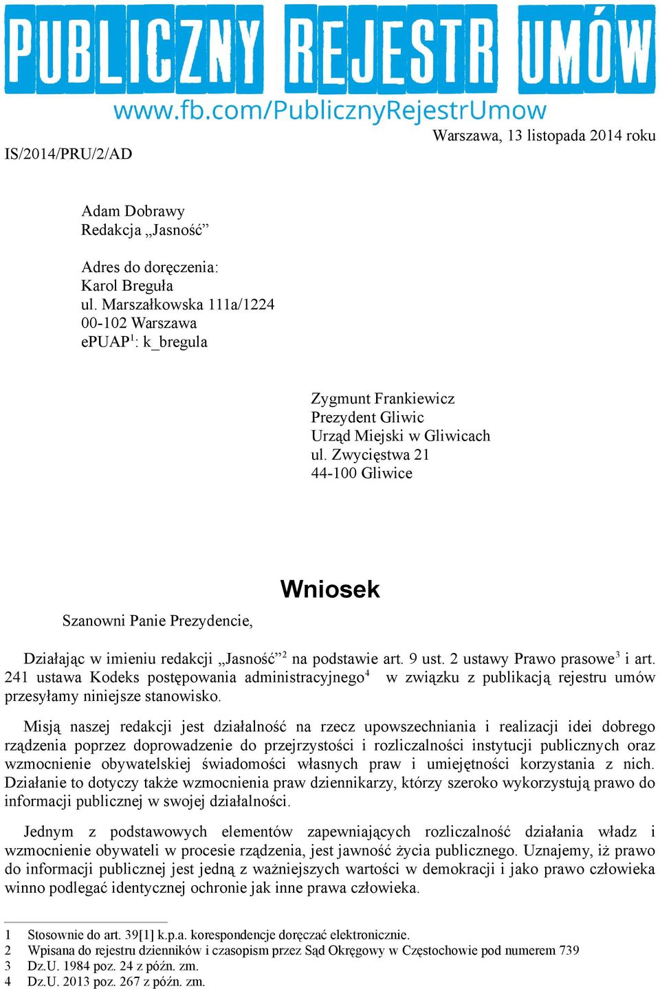 Zwycięstwa 21 44-100 Gliwice Szanowni Panie Prezydencie, Wniosek Działając w imieniu redakcji Jasność 2 na podstawie art. 9 ust. 2 ustawy Prawo prasowe 3 i art.