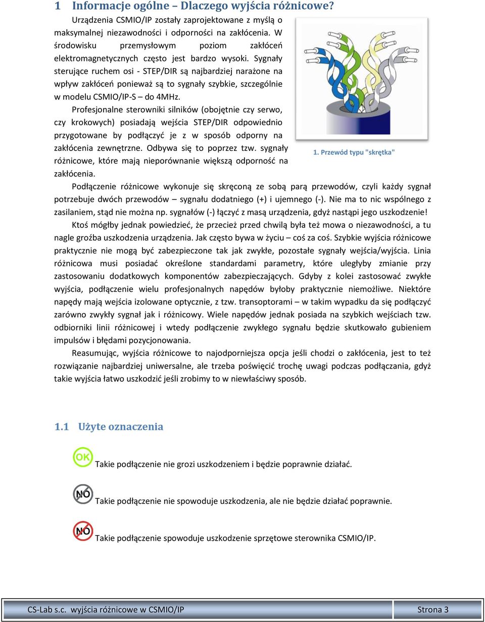 Sygnały sterujące ruchem osi - STEP/DIR są najbardziej narażone na wpływ zakłóceń ponieważ są to sygnały szybkie, szczególnie w modelu CSMIO/IP-S do 4MHz.