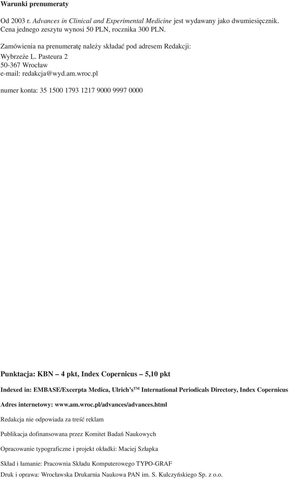 pl numer konta: 35 1500 1793 1217 9000 9997 0000 Punktacja: KBN 4 pkt, Index Copernicus 5,10 pkt Indexed in: EMBASE/Excerpta Medica, Ulrich's TM International Periodicals Directory, Index Copernicus