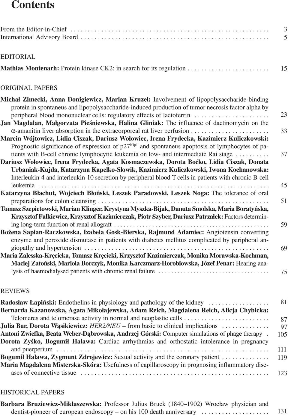 ....................... 15 ORIGINAL PAPERS Michał Zimecki, Anna Donigiewicz, Marian Kruzel: Involvement of lipopolysaccharide binding protein in spontaneus and lipopolysaccharide induced production