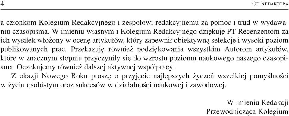 publikowanych prac. Przekazuję również podziękowania wszystkim Autorom artykułów, które w znacznym stopniu przyczyniły się do wzrostu poziomu naukowego naszego czasopi sma.