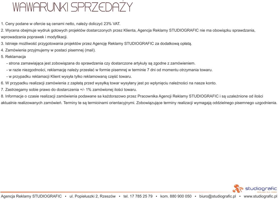 Istnieje możliwość przygotowania projektów przez Agencję Reklamy STUDIOGRAFIC za dodatkową opłatą. 4. Zamówienia przyjmujemy w postaci pisemnej (mail). 5.