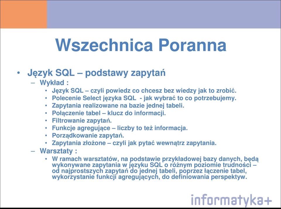 Funkcje agregujące liczby to też informacja. Porządkowanie zapytań. Zapytania złożone czyli jak pytać wewnątrz zapytania.
