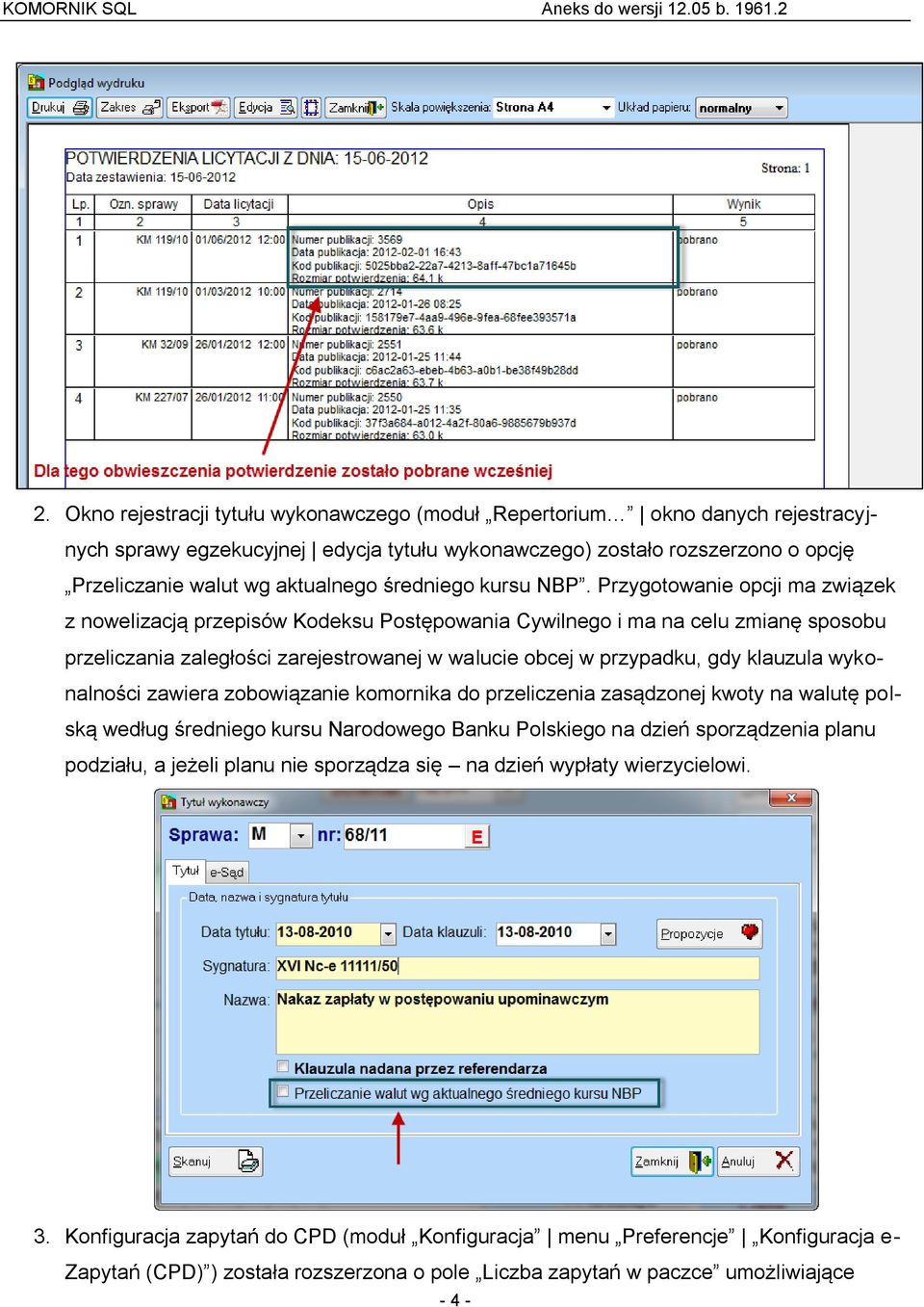 Przygotowanie opcji ma związek z nowelizacją przepisów Kodeksu Postępowania Cywilnego i ma na celu zmianę sposobu przeliczania zaległości zarejestrowanej w walucie obcej w przypadku, gdy klauzula