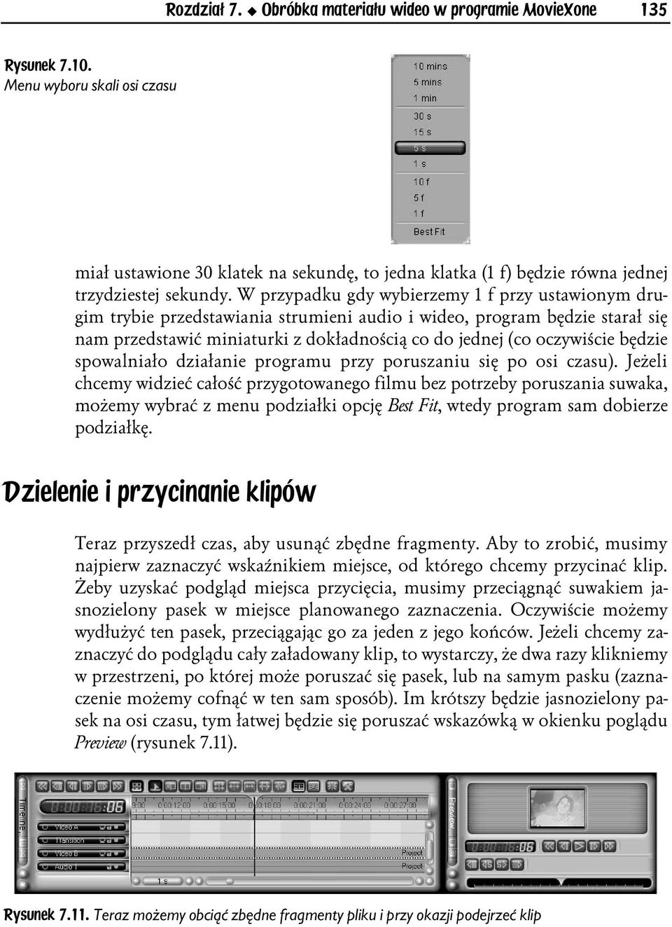 W przypadku gdy wybierzemy 1 f przy ustawionym drugim trybie przedstawiania strumieni audio i wideo, program będzie starał się nam przedstawić miniaturki z dokładnością co do jednej (co oczywiście