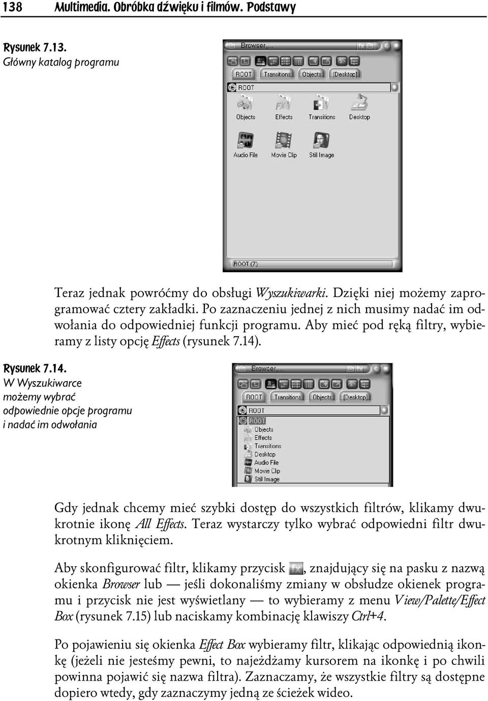 . Rysunek 7.14. W Wyszukiwarce możemy wybrać odpowiednie opcje programu i nadać im odwołania Gdy jednak chcemy mieć szybki dostęp do wszystkich filtrów, klikamy dwukrotnie ikonę All Effects.