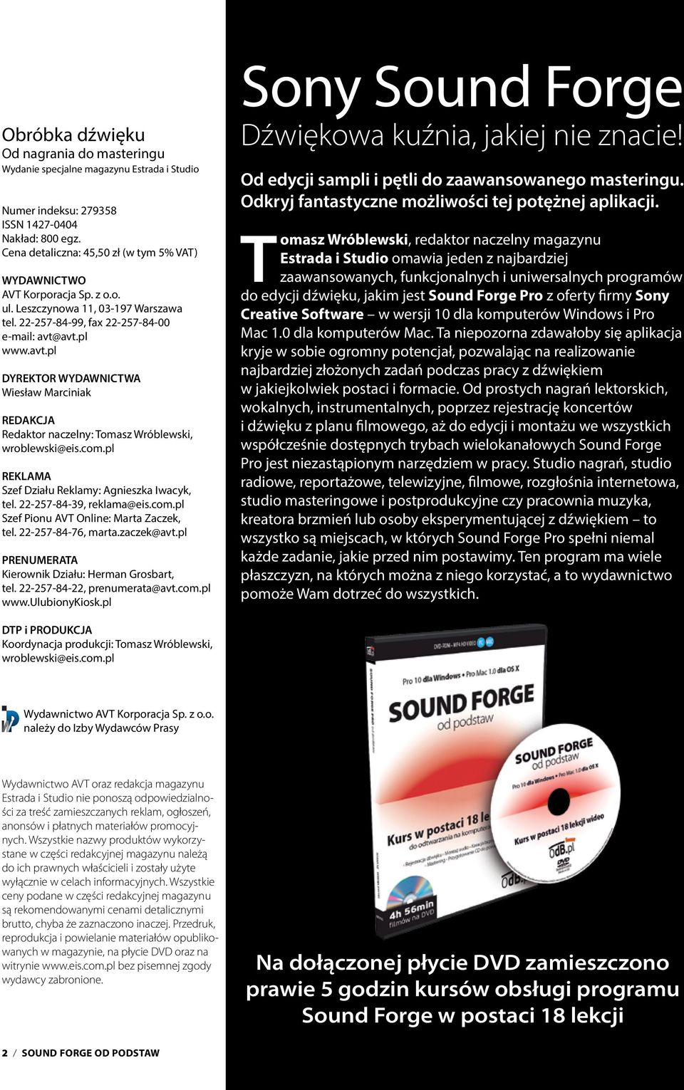 avt.pl www.avt.pl DYREKTOR WYDAWNICTWA Wiesław Marciniak REDAKCJA Redaktor naczelny: Tomasz Wróblewski, wroblewski@eis.com.pl REKLAMA Szef Działu Reklamy: Agnieszka Iwacyk, tel.
