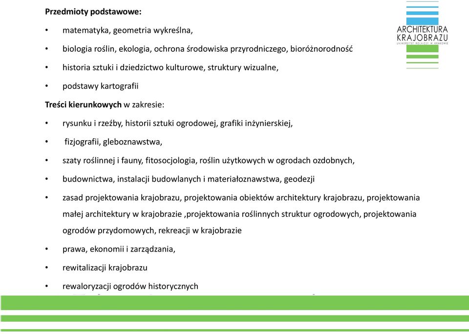 użytkowych w ogrodach ozdobnych, budownictwa, instalacji budowlanych i materiałoznawstwa, geodezji zasad projektowania krajobrazu, projektowania obiektów architektury krajobrazu, projektowania małej