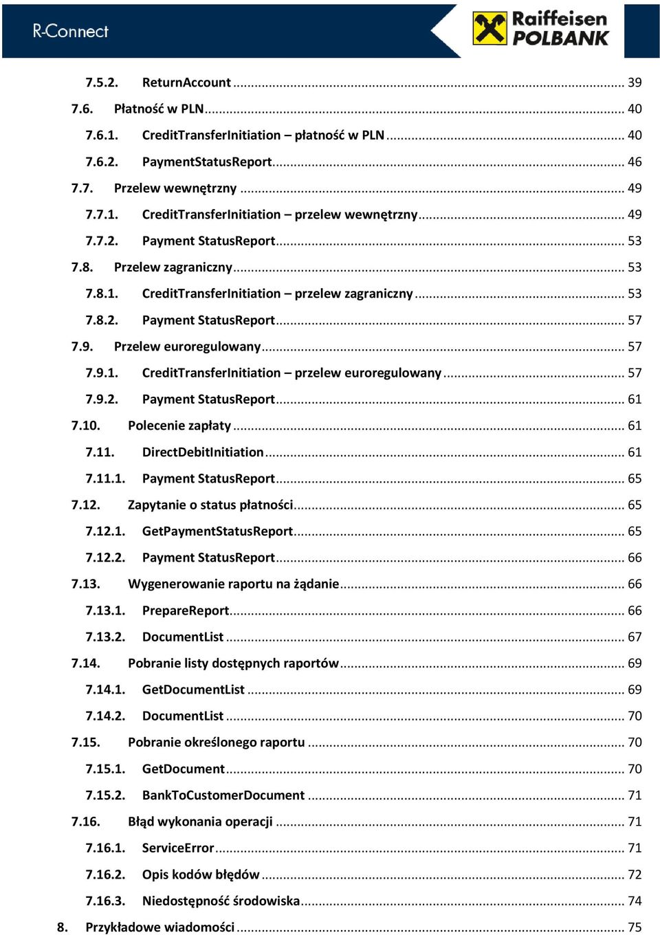 .. 57 7.9.2. Payment StatusReport... 61 7.10. Polecenie zapłaty... 61 7.11. DirectDebitInitiation... 61 7.11.1. Payment StatusReport... 65 7.12. Zapytanie o status płatności... 65 7.12.1. GetPaymentStatusReport.
