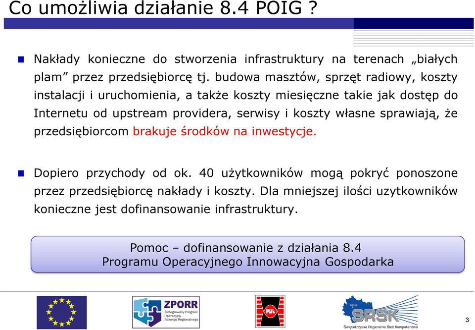 koszty własne sprawiają, że przedsiębiorcom brakuje środków na inwestycje. Dopiero przychody od ok.