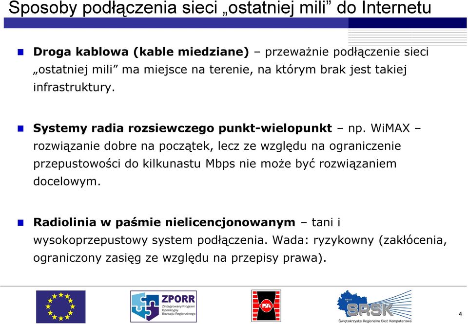 WiMAX rozwiązanie dobre na początek, lecz ze względu na ograniczenie przepustowości do kilkunastu Mbps nie może być rozwiązaniem