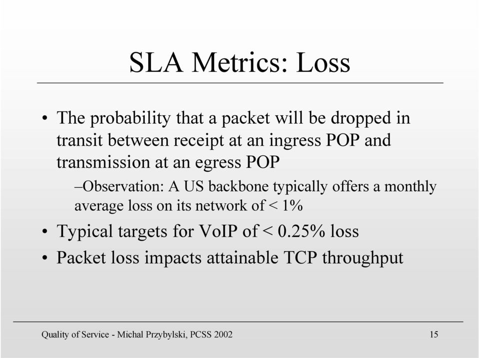 offers a monthly average loss on its network of < 1% Typical targets for VoIP of < 0.