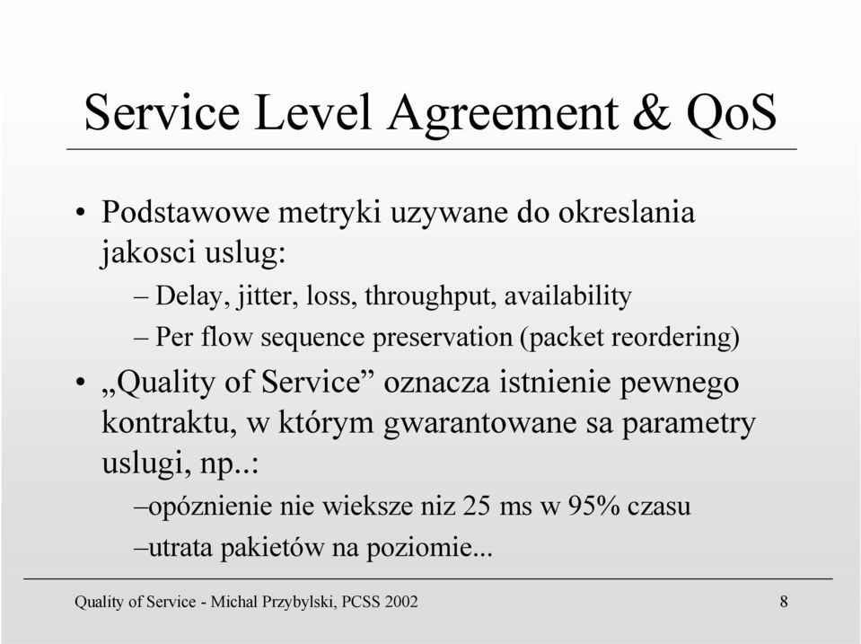 oznacza istnienie pewnego kontraktu, w którym gwarantowane sa parametry uslugi, np.