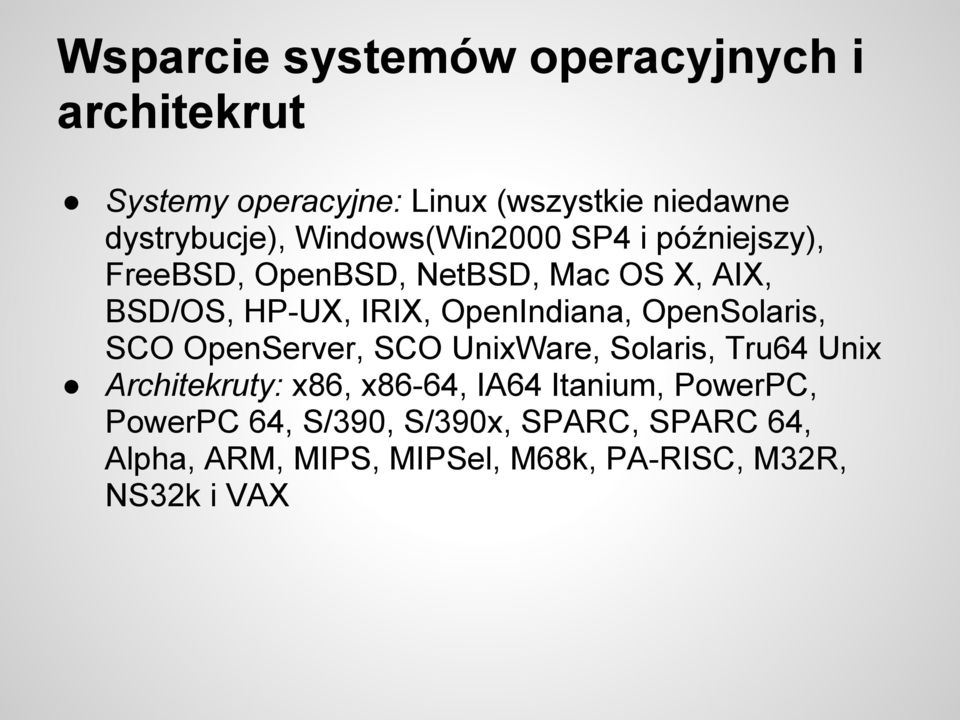 OpenIndiana, OpenSolaris, SCO OpenServer, SCO UnixWare, Solaris, Tru64 Unix Architekruty: x86, x86-64, IA64