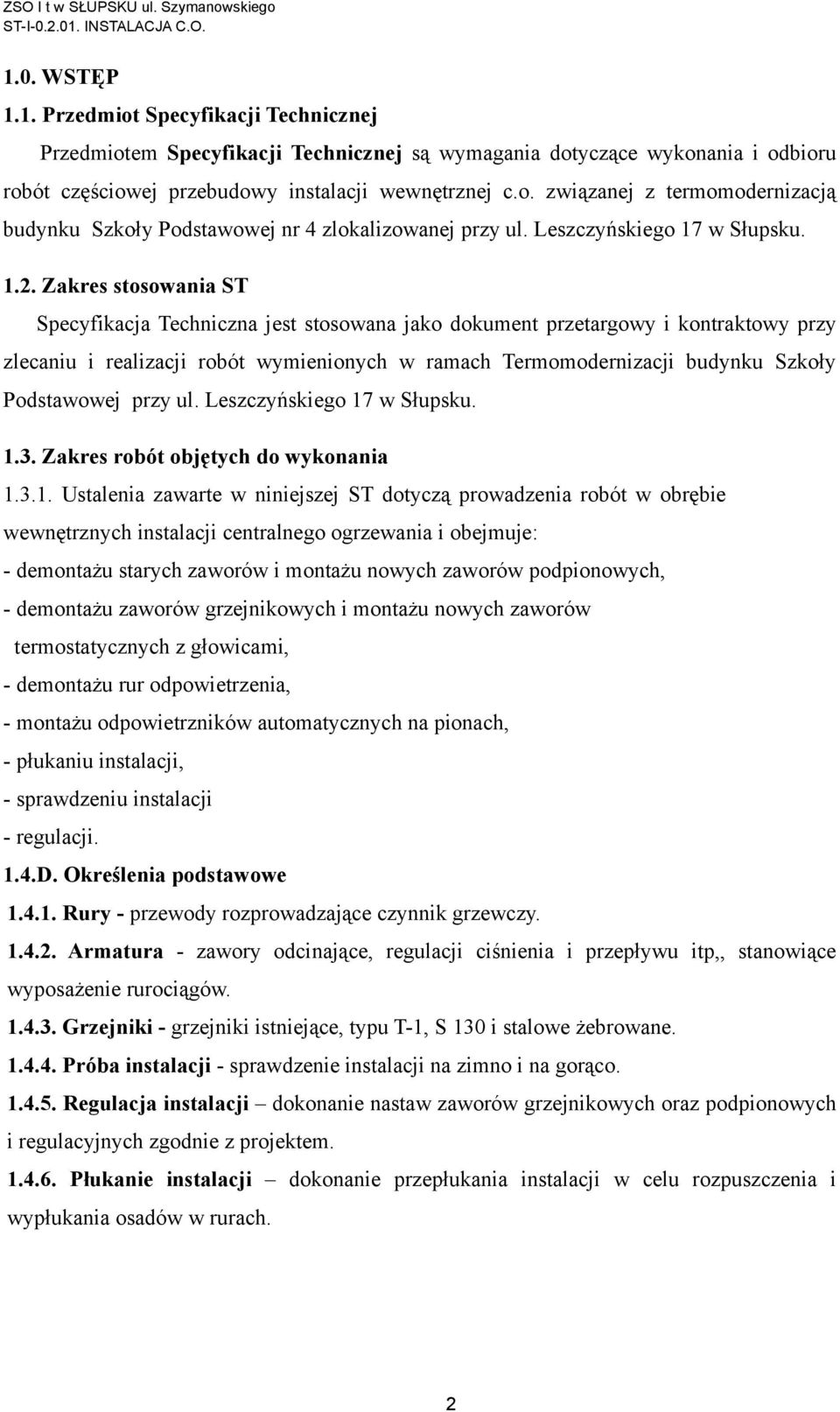 Zakres stosowania ST Specyfikacja Techniczna jest stosowana jako dokument przetargowy i kontraktowy przy zlecaniu i realizacji robót wymienionych w ramach Termomodernizacji budynku Szkoły Podstawowej
