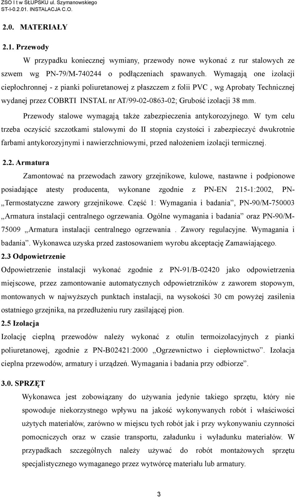 Przewody stalowe wymagają także zabezpieczenia antykorozyjnego.