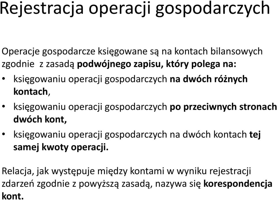 po przeciwnych stronach dwóch kont, księgowaniu operacji gospodarczych na dwóch kontach tej samej kwoty operacji.