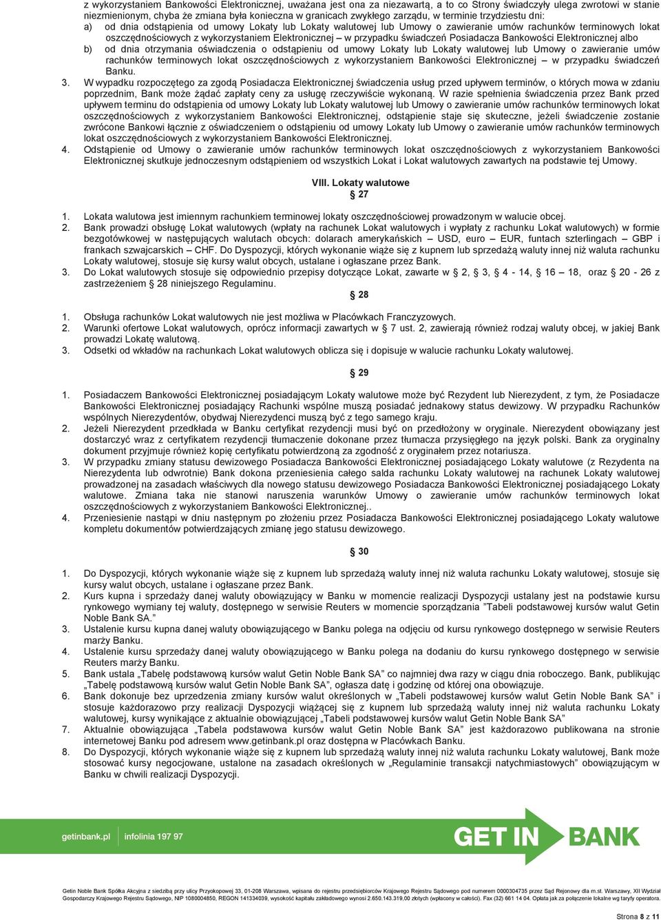 Elektronicznej w przypadku świadczeń Posiadacza Bankowości Elektronicznej albo b) od dnia otrzymania oświadczenia o odstąpieniu od umowy Lokaty lub Lokaty walutowej lub Umowy o zawieranie umów