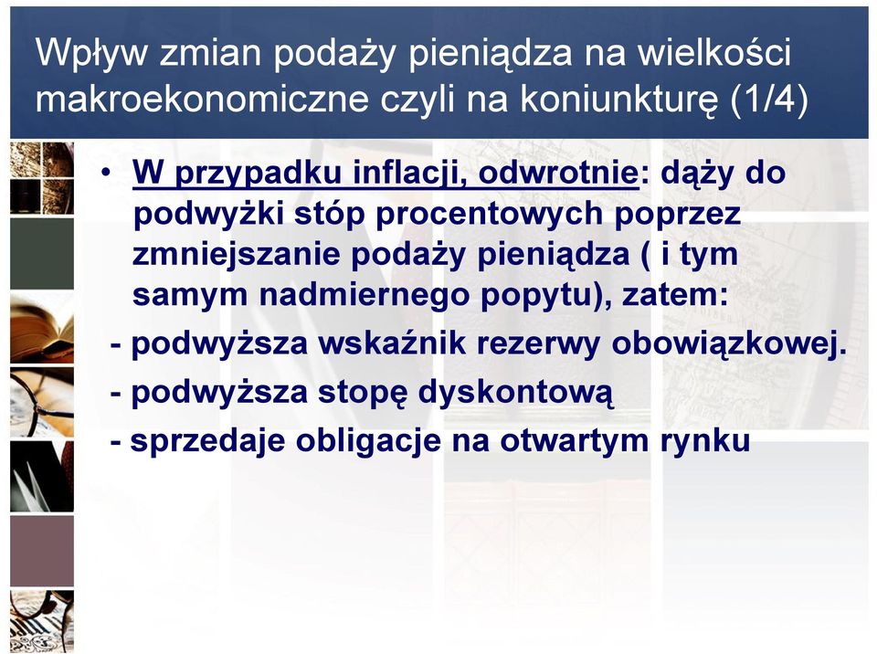 zmniejszanie podaży pieniądza ( i tym samym nadmiernego popytu), zatem: - podwyższa