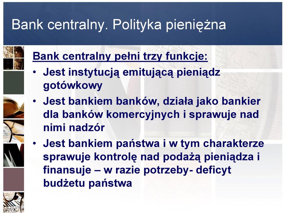 pieniądz gotówkowy Jest bankiem banków, działa jako bankier dla banków komercyjnych