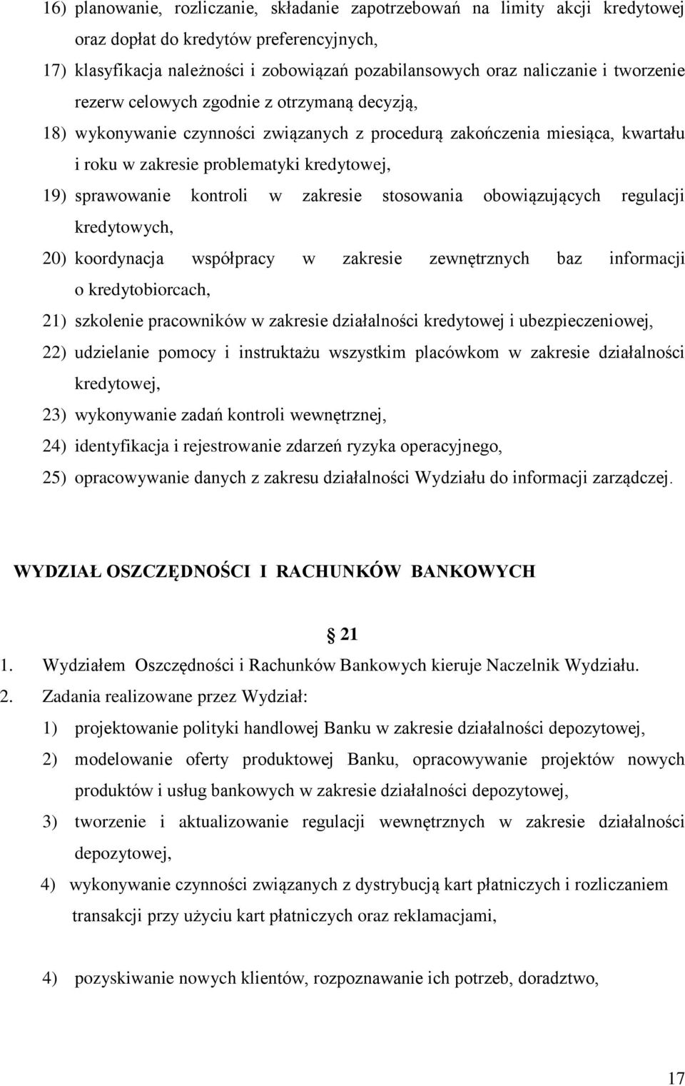 kontroli w zakresie stosowania obowiązujących regulacji kredytowych, 20) koordynacja współpracy w zakresie zewnętrznych baz informacji o kredytobiorcach, 21) szkolenie pracowników w zakresie