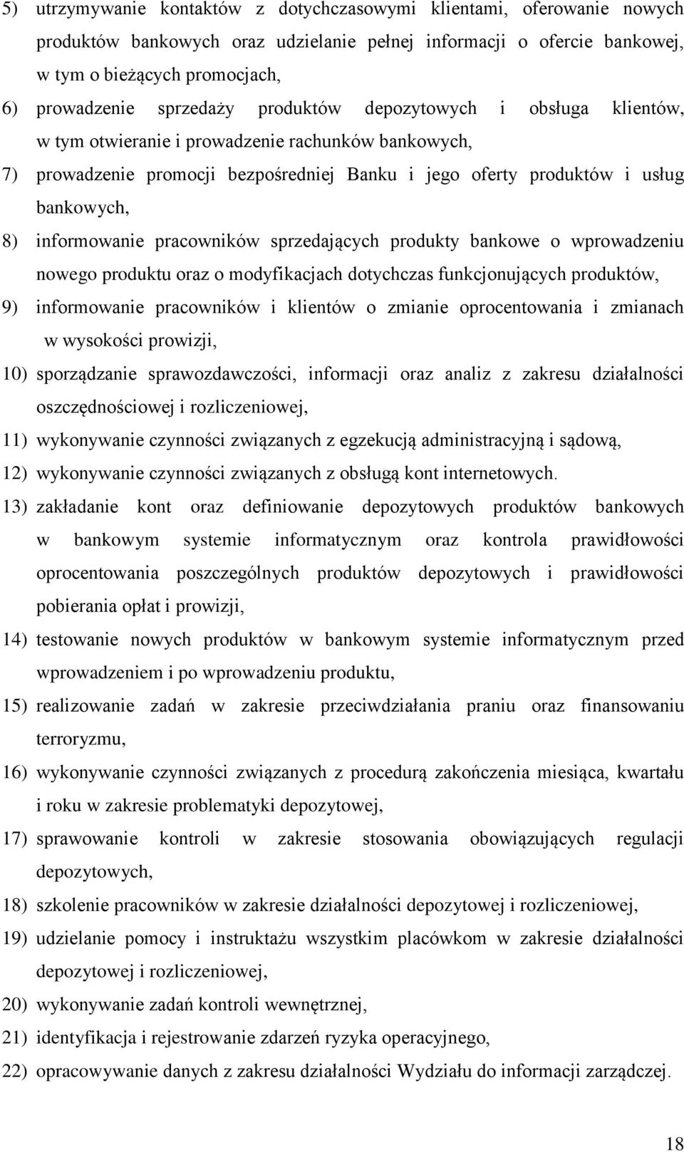 informowanie pracowników sprzedających produkty bankowe o wprowadzeniu nowego produktu oraz o modyfikacjach dotychczas funkcjonujących produktów, 9) informowanie pracowników i klientów o zmianie