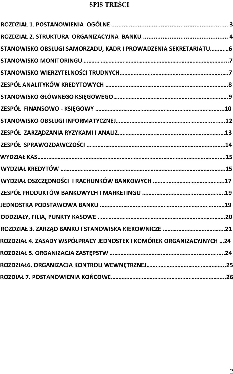 ...12 ZESPÓŁ ZARZĄDZANIA RYZYKAMI I ANALIZ 13 ZESPÓŁ SPRAWOZDAWCZOŚCI.. 14 WYDZIAŁ KAS.15 WYDZIAŁ KREDYTÓW.15 WYDZIAŁ OSZCZĘDNOŚCI I RACHUNKÓW BANKOWYCH.17 ZESPÓŁ PRODUKTÓW BANKOWYCH I MARKETINGU.