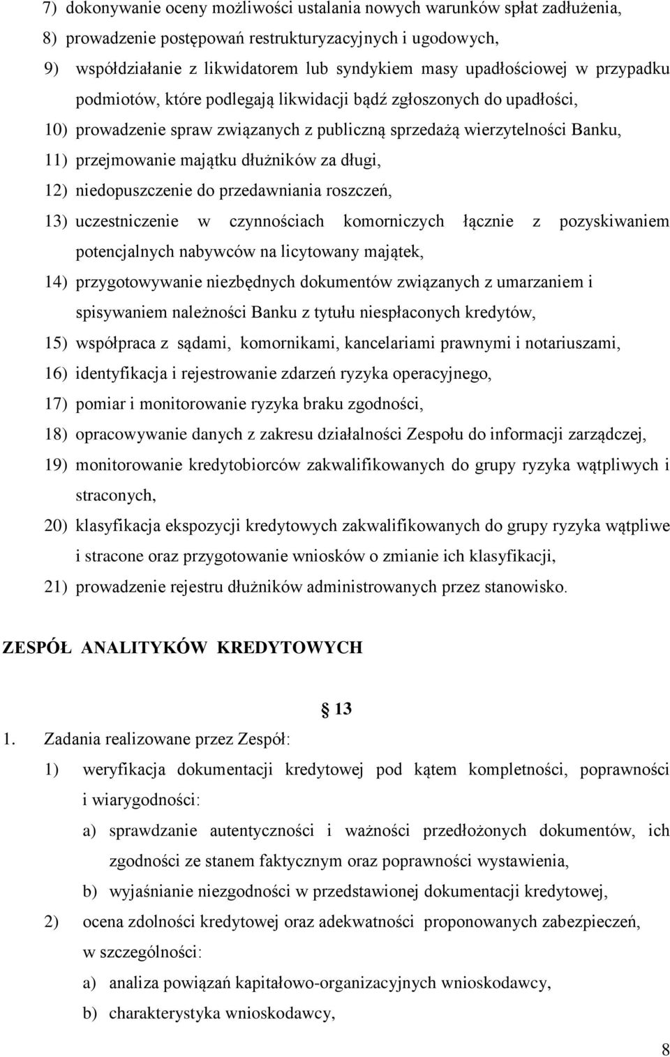 dłużników za długi, 12) niedopuszczenie do przedawniania roszczeń, 13) uczestniczenie w czynnościach komorniczych łącznie z pozyskiwaniem potencjalnych nabywców na licytowany majątek, 14)