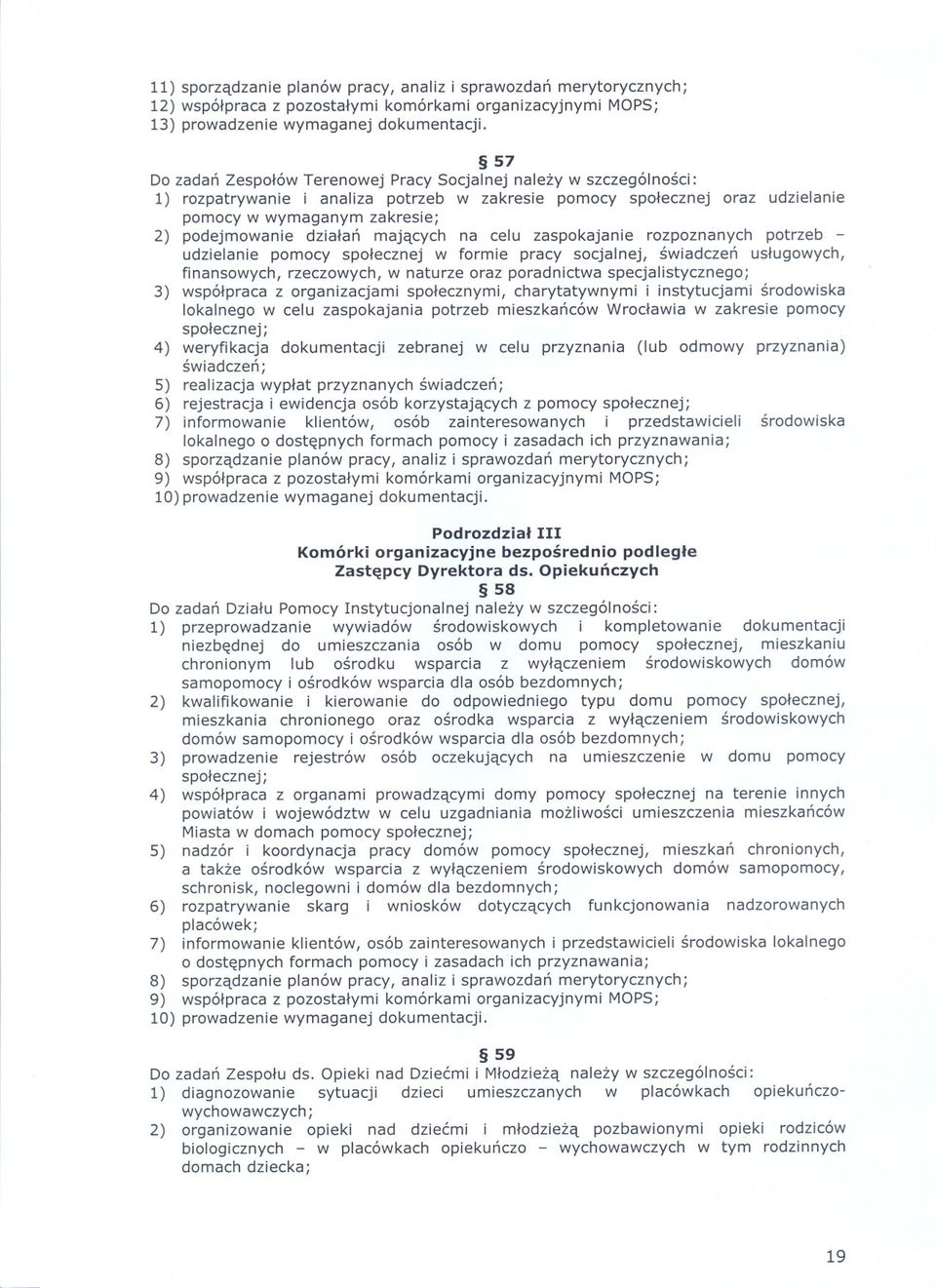 dzialan majacych na celu zaspokajanie rozpoznanych potrzeb udzielanie pomocy spolecznej w formie pracy socjalnej, swiadczen uslugowych, finansowych, rzeczowych, w naturze oraz poradnictwa
