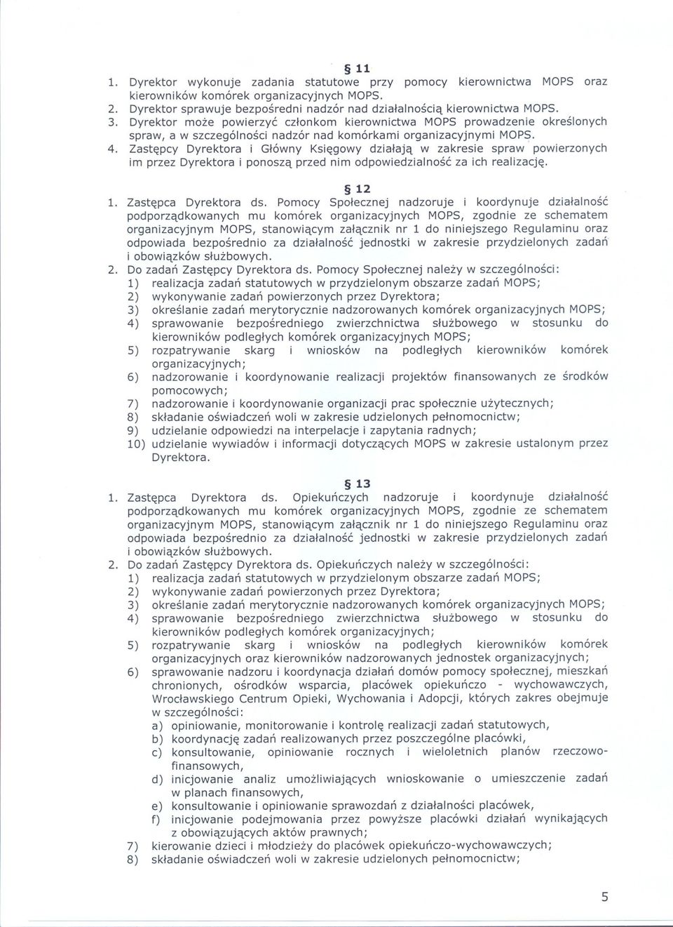 Zastepcy Dyrektora i Glówny Ksiegowy dzialaja w zakresie spraw powierzonych im przez Dyrektora i ponosza przed nim odpowiedzialnosc za ich realizacje. 12 1. Zastepca Dyrektora ds.