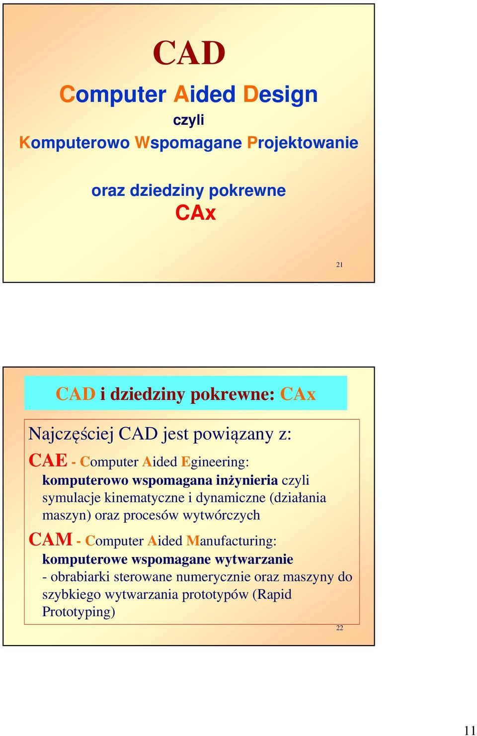 symulacje kinematyczne i dynamiczne (działania maszyn) oraz procesów wytwórczych CAM - Computer Aided Manufacturing: