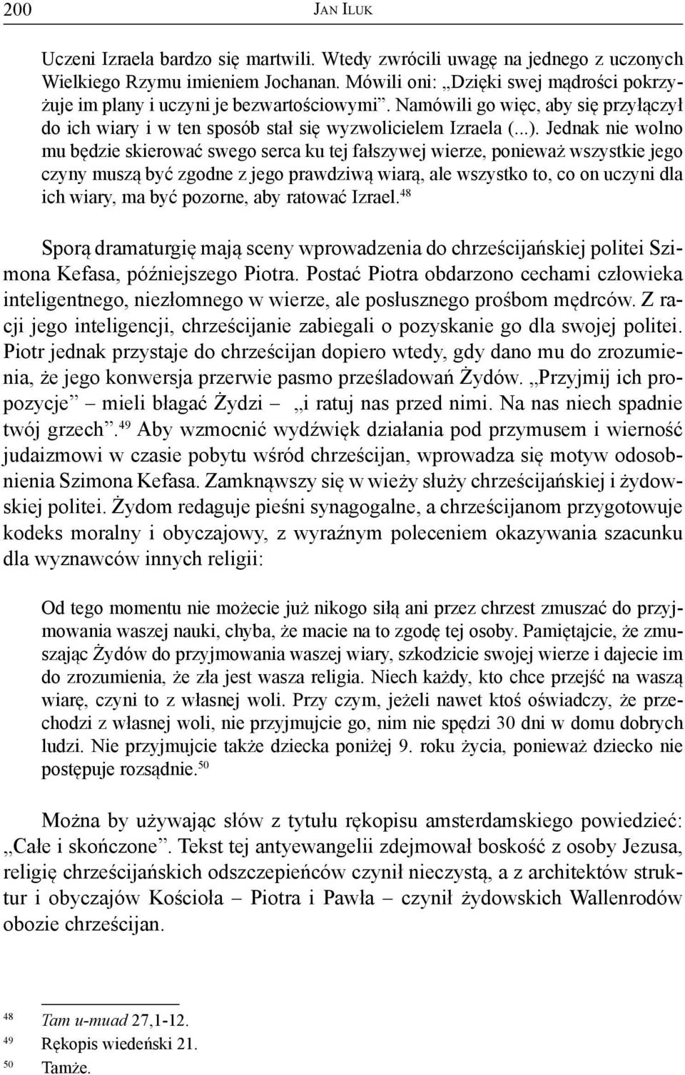 Jednak nie wolno mu będzie skierować swego serca ku tej fałszywej wierze, ponieważ wszystkie jego czyny muszą być zgodne z jego prawdziwą wiarą, ale wszystko to, co on uczyni dla ich wiary, ma być