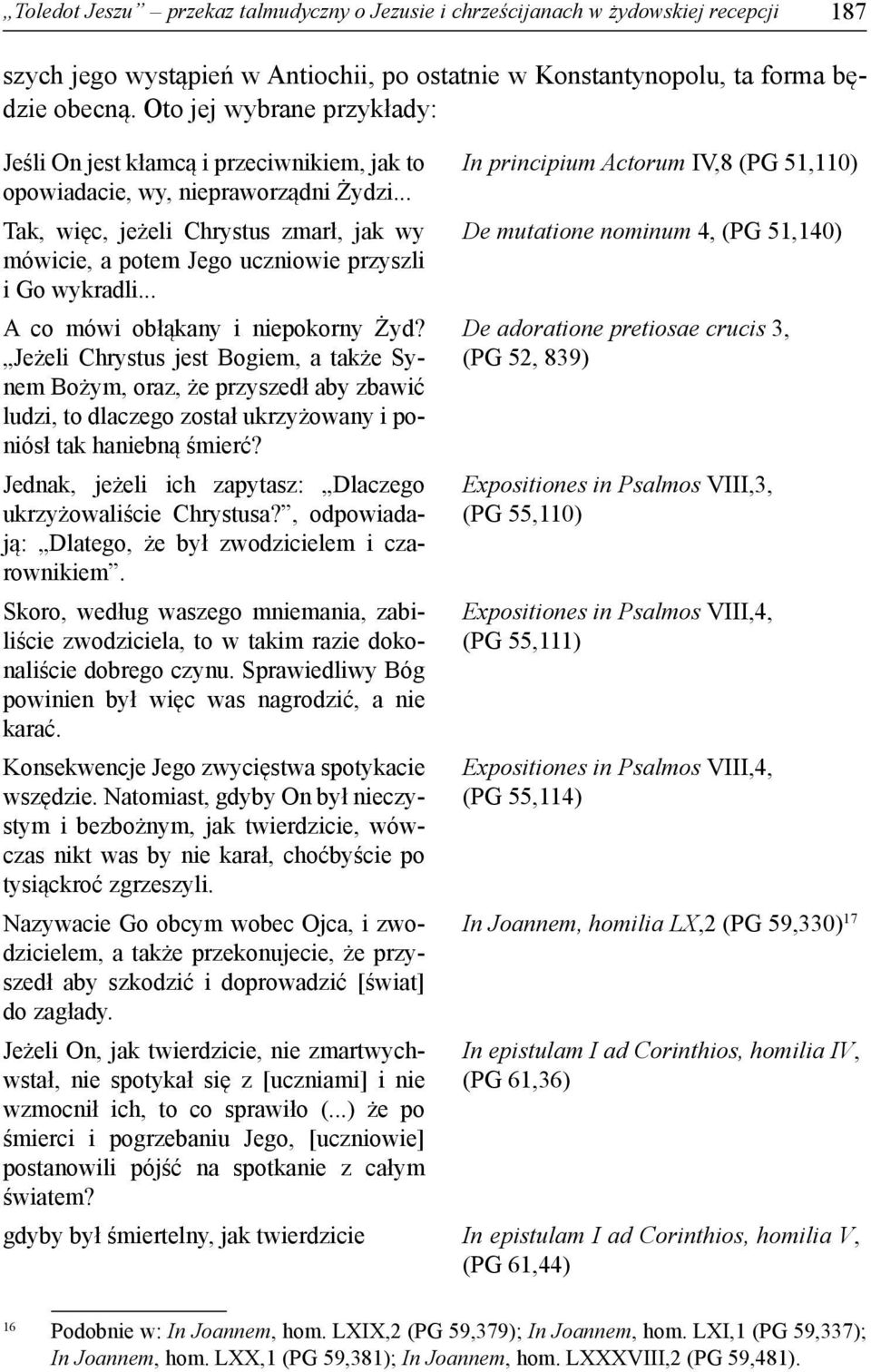 .. Tak, więc, jeżeli Chrystus zmarł, jak wy mówicie, a potem Jego uczniowie przyszli i Go wykradli... A co mówi obłąkany i niepokorny Żyd?