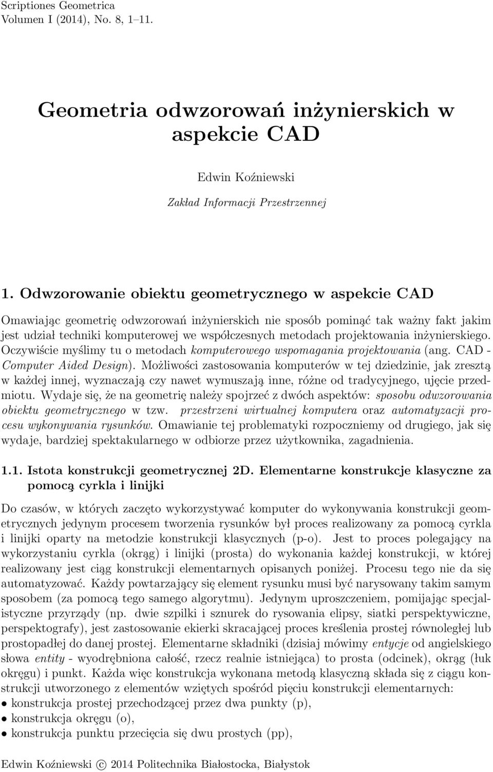 projektowania inżynierskiego. Oczywiście myślimy tu o metodach komputerowego wspomagania projektowania (ang. CAD - Computer Aided Design).